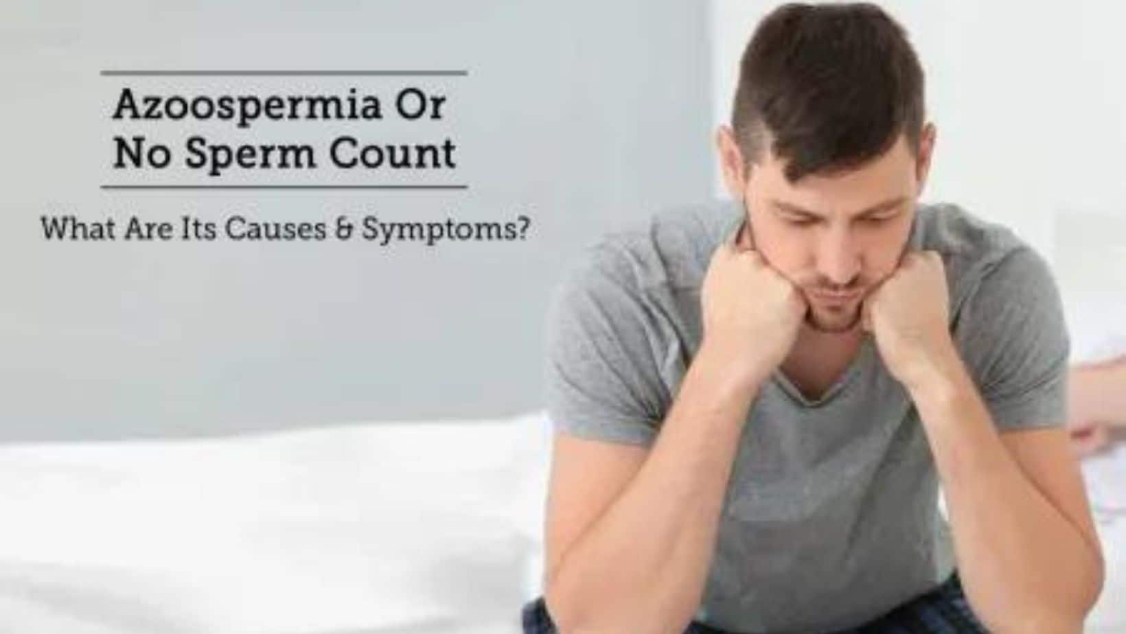 Azoospermia (No Sperm Count In Semen): Swelling In Testicles And Other Warning Symptoms To Look Out For