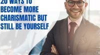 20 Ways To Become More Charismatic But Still Be Yourself