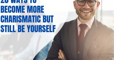 20 Ways To Become More Charismatic But Still Be Yourself