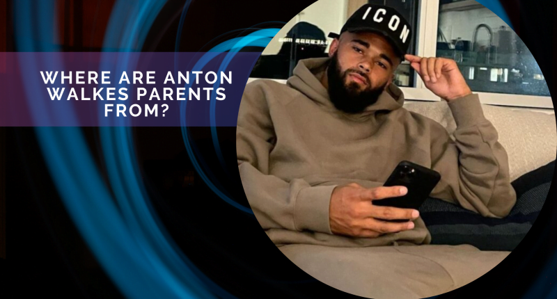 Where Are Anton Walkes Parents From? Family Origin Details