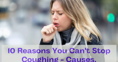 10 Reasons You Can't Stop Coughing - Causes, Symptoms, and Treatments