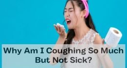 Why Am I Coughing So Much But Not Sick?