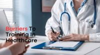Barriers to Training in Healthcare - Ten Facts to Note
