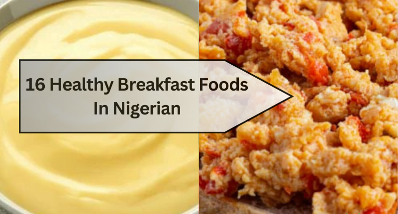16 Healthy Breakfast Foods In Nigerian