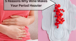 5 Reasons Why Wine Makes Your Period Heavier