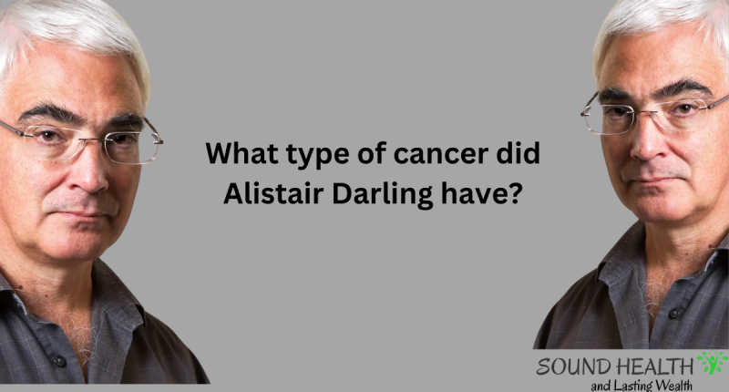 What type of cancer did Alistair Darling have?