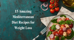 15 Amazing Mediterranean Diet Recipes for Weight Loss