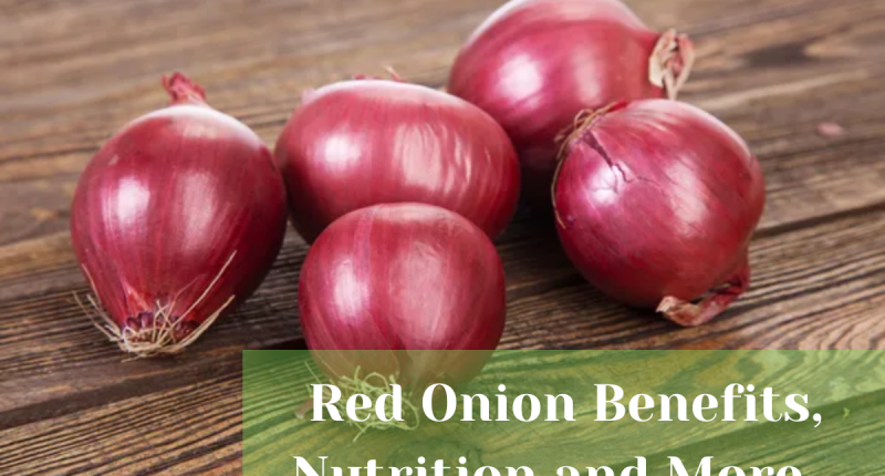 Red Onion Benefits, Nutrition, and Selection and Storage