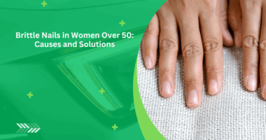 6 Common Causes of Brittle Nails in Women Over 50
