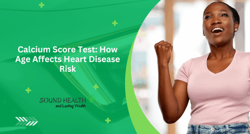 Calcium Score Test: How Age Affects Heart Disease Risk
