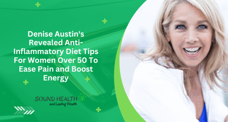 Denise Austin's Revealed Anti-Inflammatory Diet Tips For Women Over 50 To Ease Pain and Boost Energy