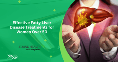 Effective Fatty Liver Disease Treatments for Women Over 50