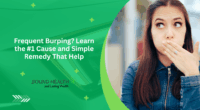Frequent Burping? Learn the #1 Cause and Simple Remedy That Help