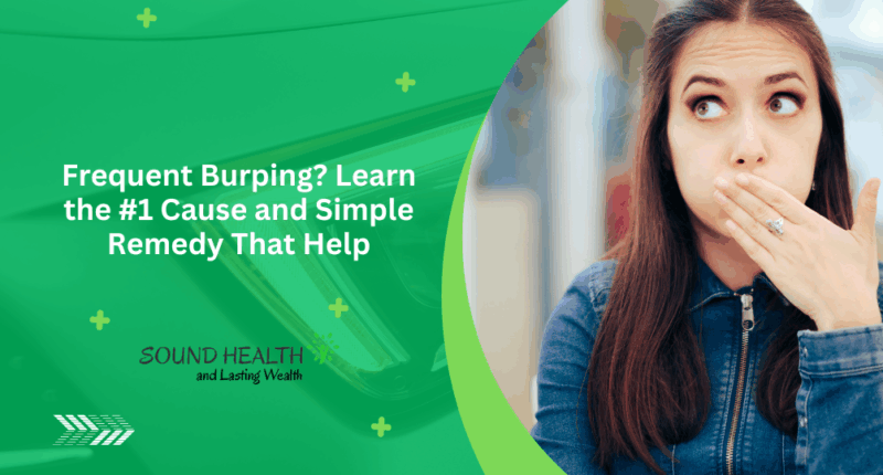 Frequent Burping? Learn the #1 Cause and Simple Remedy That Help