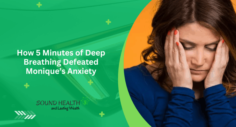 How 5 Minutes of Deep Breathing Defeated Monique’s Anxiety