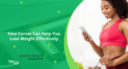 How Cereal Can Help You Lose Weight Effectively