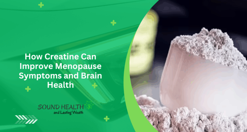 How Creatine Can Improve Menopause Symptoms and Brain Health