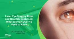 Laser Eye Surgery Risks and Benefits Explained: What Women Over 45 Need to Know