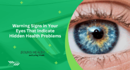 Warning Signs in Your Eyes That Indicate Hidden Health Problems