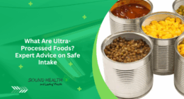 What Are Ultra-Processed Foods Expert Advice on Safe Intake