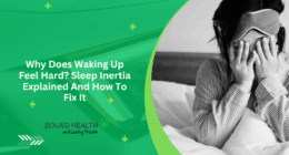 Why Does Waking Up Feel Hard? Sleep Inertia Explained