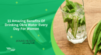 11 Amazing Benefits Of Drinking Okra Water Every Day For Women