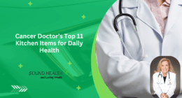 Cancer Doctor’s Top 11 Kitchen Items for Daily Health
