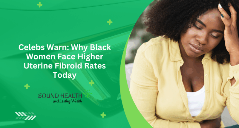 Celebs Warn: Why Black Women Face Higher Uterine Fibroid Rates Today