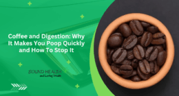Coffee and Digestion: Why It Makes You Poop Quickly and How To Stop It