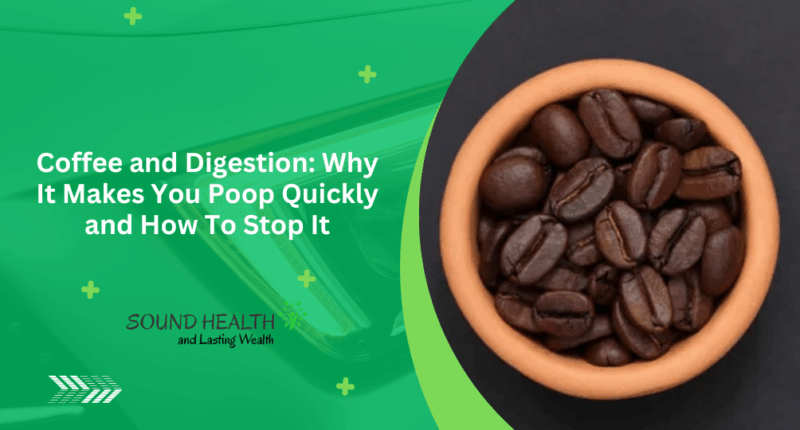 Coffee and Digestion: Why It Makes You Poop Quickly and How To Stop It