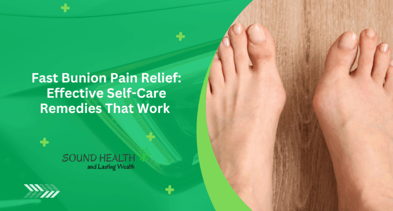Fast Bunion Pain Relief: Effective Self-Care Remedies That Work
