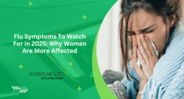 Flu Symptoms To Watch For in 2025: Why Women Are More Affected