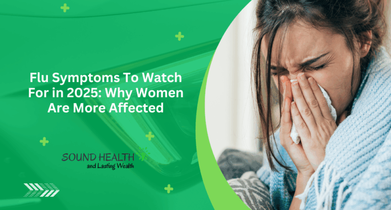 Flu Symptoms To Watch For in 2025: Why Women Are More Affected