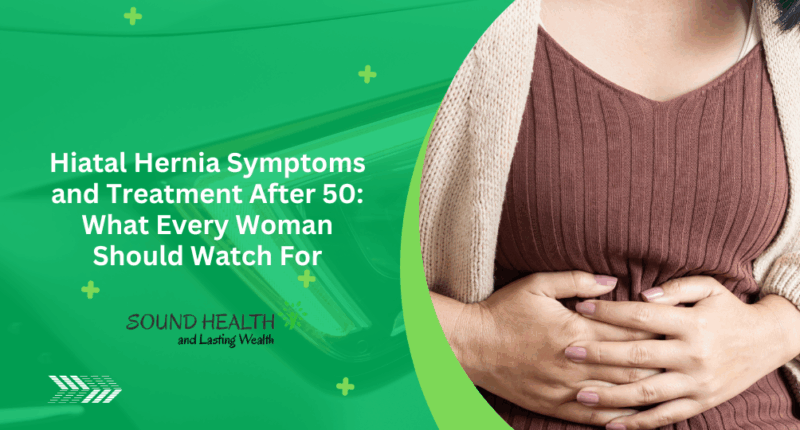 Hiatal Hernia Symptoms and Treatment After 50 What Every Woman Should Watch For