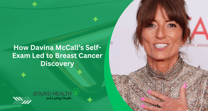 How Davina McCall’s Self-Exam Led to Breast Cancer Discovery