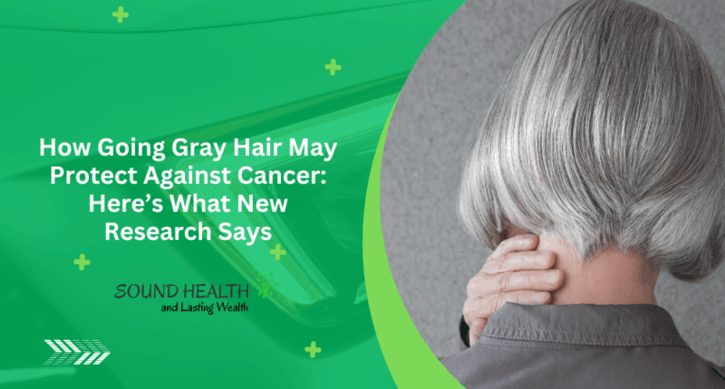 Going Gray Hair May Protect Against Cancer