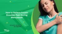 How to Relieve Frozen Shoulder Pain During Menopause