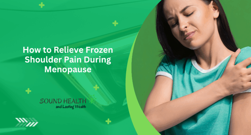 How to Relieve Frozen Shoulder Pain During Menopause