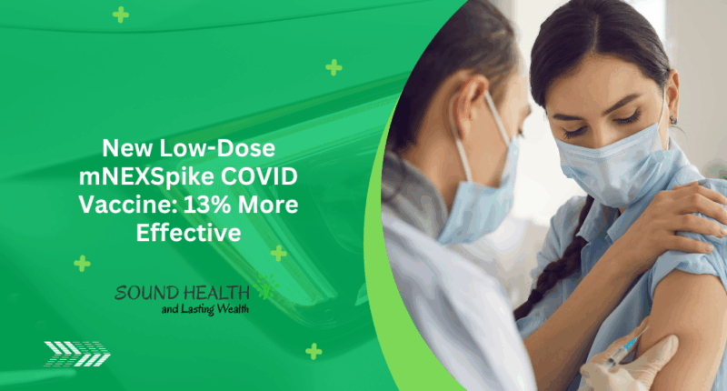 New Low-Dose mNEXSpike COVID Vaccine: 13% More Effective