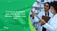 7 Common Antibiotic Side Effects You Face (Shorter Is Better, Says MD)