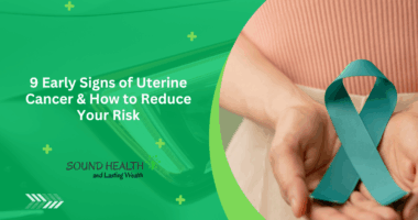 9 Early Signs of Uterine Cancer & How to Reduce Your Risk