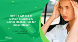 How To Get Rid of Motion Sickness: 6 Doctor-Backed Tips for Instant Relief