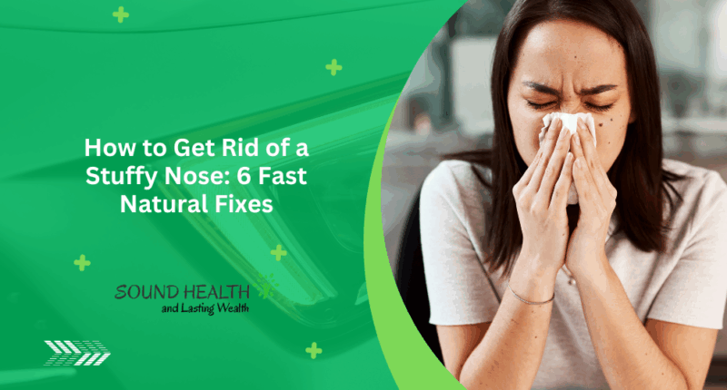 How to Get Rid of a Stuffy Nose: 6 Fast Natural Fixes