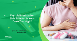 Thyroid Medication Side Effects: Is Your Dose Too High?