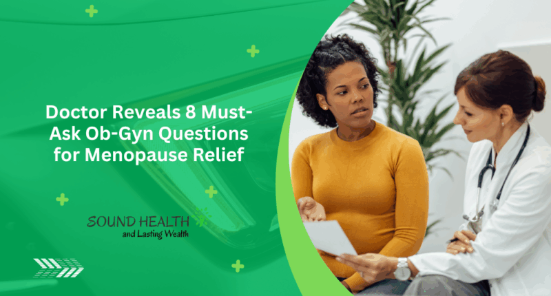 Doctor Reveals 8 Must-Ask Ob-Gyn Questions for Menopause Relief