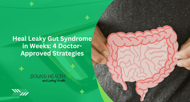 Heal Leaky Gut Syndrome in Weeks: 4 Doctor-Approved Strategies