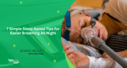7 Simple Sleep Apnea Tips for Easier Breathing All Night