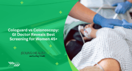 Cologuard vs Colonoscopy: GI Doctor Reveals Best Screening for Women 45+