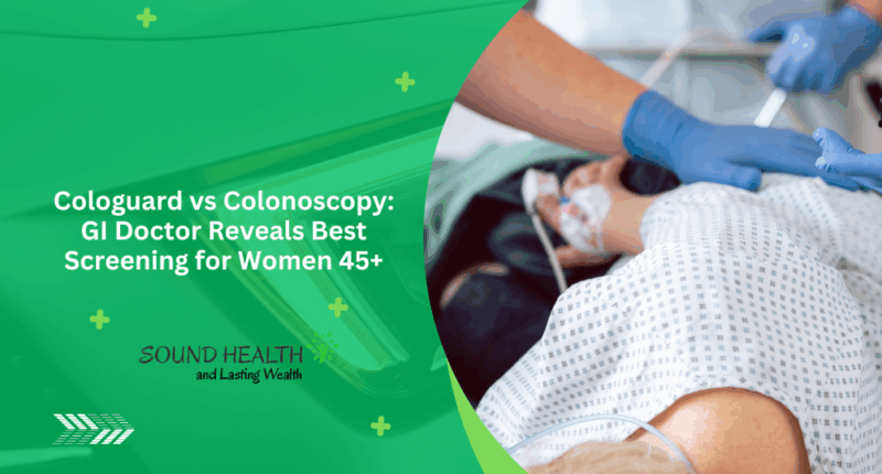 Cologuard vs Colonoscopy: GI Doctor Reveals Best Screening for Women 45+