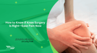 How to Know If Knee Surgery Is Right—Ease Pain Now